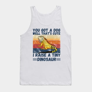 You got a dog well that’s cute I raise a tiny dinosaur, Bearded Dragon Funny sayings Tank Top